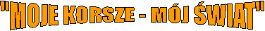 "Moje Korsze-M�j �wiat"